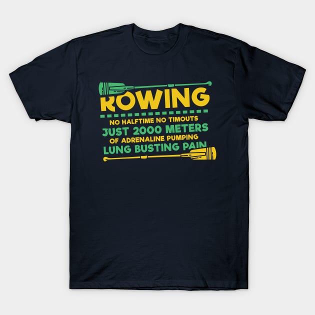 Funny Rowing Gifts - No Halftime, no timeouts: 2000 Meters Lung busting pain T-Shirt by Shirtbubble